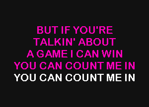 YOU CAN COUNT ME IN
