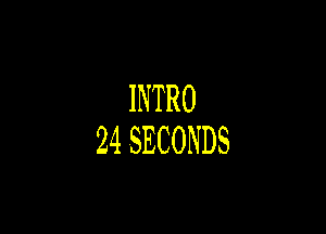 INTRO

24SECONDS