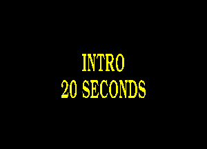 INTRO

2OSECONDS