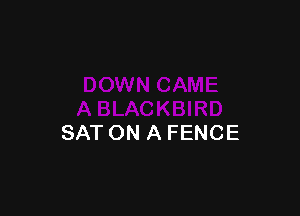 SAT ON A FENCE