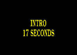INTRO

17SECONDS
