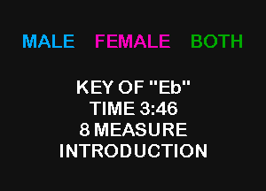 MALE

KEY OF Eb

TIME 346
8 MEASURE
INTRODUCTION