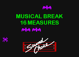 MUSICAL BREAK
16 MEASURES