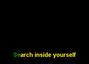 Search inside yourself