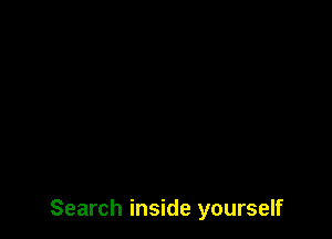 Search inside yourself