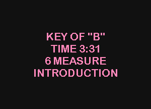 KEY OF B
TIME 3z31

6MEASURE
INTRODUCTION