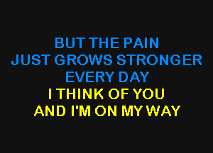 ITHINK OF YOU
AND I'M ON MY WAY