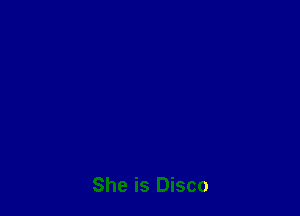 She is Disco