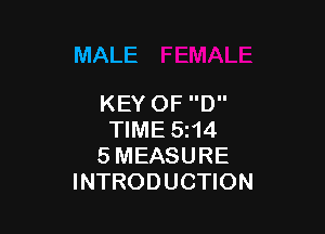 MALE

KEY OF D

TIME 514
5 MEASURE
INTRODUCTION