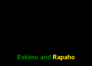 Eskimo and Rapaho