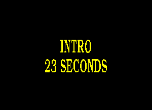 INTRO

23SECONDS