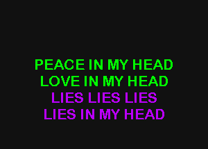 PEACE IN MY HEAD

LOVE IN MY HEAD