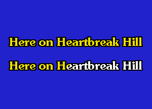 Here on Heartbreak Hill
Here on Heartbreak Hill