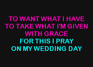 FORTHIS I PRAY
ON MY WEDDING DAY