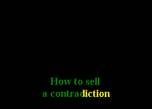 Hour to sell
a contradiction