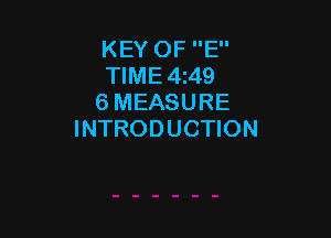 KEY OF E
TIME4z49
6 MEASURE

INTRODUCTION