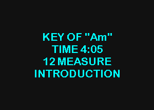 KEY OF Am
TlME4i05

1 2 MEASURE
INTRODUCTION