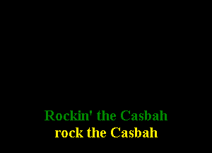 Rockin' the Casbah
rock the Casbah