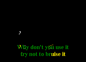5'

Why don't yo'il use it
try not to bruise it