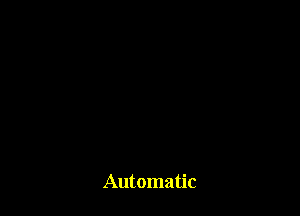 Automatic