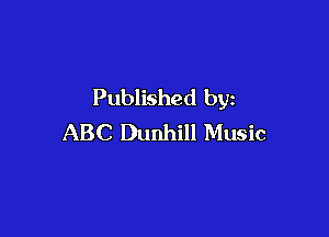 Published by

ABC Dunhill Music