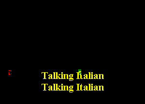 Talking Hanan
Talking Italian