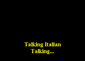 Talking Italian
Talking...