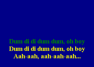 Dum di di dum dum, 011 boy
Dum di di dum dum, 011 boy
Aah-aah, aah-aah-aah...