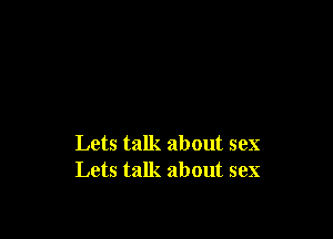 Lets talk about sex
Lets talk about sex