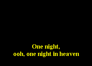 One night,
0011, one night in heaven