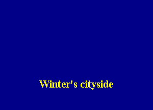 Winter's cityside