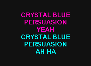 CRYSTAL BLUE
PERSUASION
AH HA