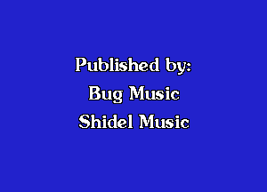 Published by
Bug Music

Shidel Music