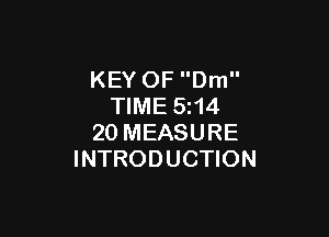 KEY OF Dm
TIME 5z14

20 MEASURE
INTRODUCTION