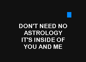 DONTNEEDNO

ASTROLOGY
FPSINSHNEOF
YOUIMMJME