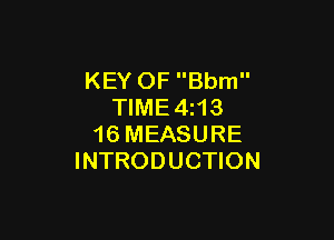 KEY OF Bbm
TIME4z13

16 MEASURE
INTRODUCTION