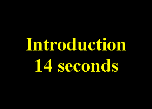 Introduction

14 seconds