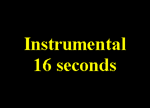 Instrumental

16 seconds