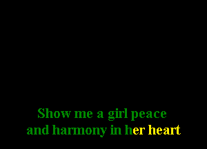 Show me a girl peace
and harmony in her heart