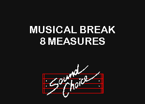 MUSICAL BREAK
8 MEASURES

55wa