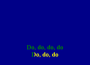 Do, do, do, do
Do, (10, (lo