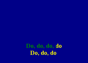 Do, do, do, do
Do, (lo, (10
