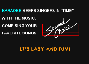 KARAOKE KEEPS SINGERS IN TIME

WITH THE MUSIC.
COME SING YOUR W

FAVORITE SONGS. Z?oChoi

IT'5 EASY AND FUN!