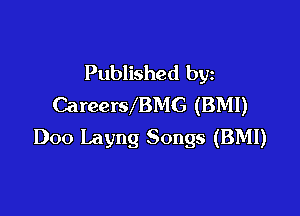 Published by
CareerwBMG (BM!)

Doo Layng Songs (BMI)