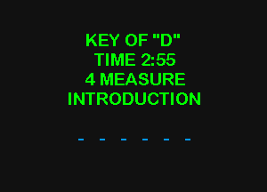 KEY 0F D
TIME 255
4 MEASURE

INTRODUCTION