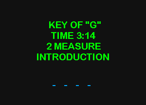 KEY OF G
TIME 3t14
2 MEASURE

INTRODUCTION