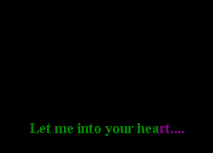 Let me into your heart...
