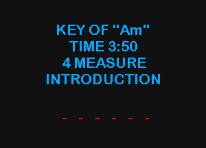 KEY OF Am
TIME 1350
4 MEASURE

INTRODUCTION