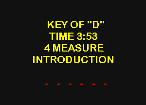KEY OF D
TIME 353
4 MEASURE

INTRODUCTION