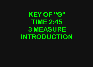 KEY OF G
TIME 2245
3 MEASURE

INTRODUCTION